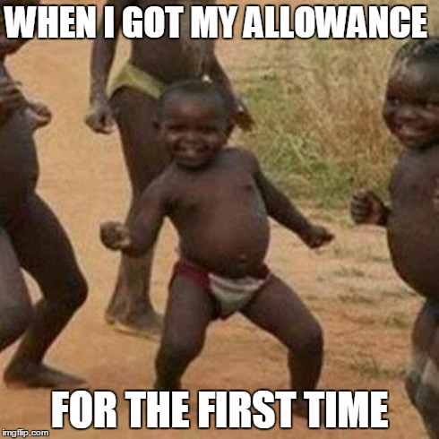 Cash | WHEN I GOT MY ALLOWANCE FOR THE FIRST TIME | image tagged in memes,third world success kid | made w/ Imgflip meme maker