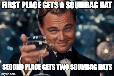 Leonardo Dicaprio Cheers Meme | FIRST PLACE GETS A SCUMBAG HAT SECOND PLACE GETS TWO SCUMBAG HATS | image tagged in memes,leonardo dicaprio cheers | made w/ Imgflip meme maker