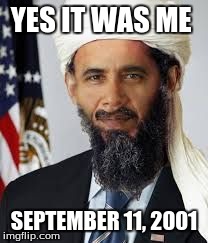 YES IT WAS ME SEPTEMBER 11, 2001 | image tagged in obama bin laden | made w/ Imgflip meme maker