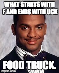 My friend tricked me with this | WHAT STARTS WITH F AND ENDS WITH UCK FOOD TRUCK. | image tagged in thug life | made w/ Imgflip meme maker