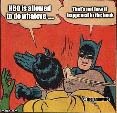 Batman Slapping Robin | HBO is allowed to do whateve ..... That's not how it happened in the book @Thefanboylife | image tagged in memes,batman slapping robin | made w/ Imgflip meme maker
