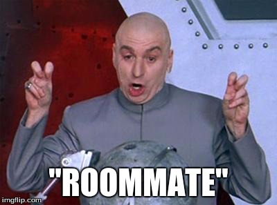 Dr Evil Laser Meme | "ROOMMATE" | image tagged in dr evil air quotes,AdviceAnimals | made w/ Imgflip meme maker