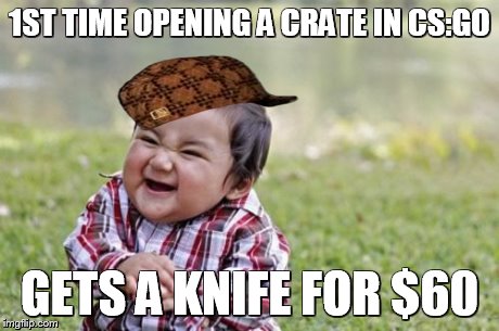 Evil Toddler | 1ST TIME OPENING A CRATE IN CS:GO GETS A KNIFE FOR $60 | image tagged in memes,evil toddler,scumbag | made w/ Imgflip meme maker