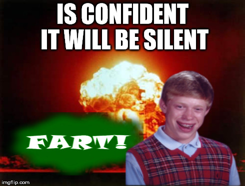 IS CONFIDENT IT WILL BE SILENT | made w/ Imgflip meme maker