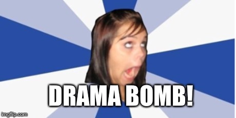 DRAMA BOMB! | made w/ Imgflip meme maker
