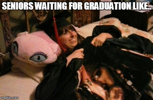 SENIORS WAITING FOR GRADUATION LIKE.. | image tagged in excited graduation girl | made w/ Imgflip meme maker