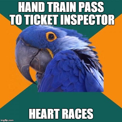 Paranoid Parrot Meme | HAND TRAIN PASS TO TICKET INSPECTOR HEART RACES | image tagged in memes,paranoid parrot,AdviceAnimals | made w/ Imgflip meme maker