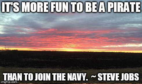 Steve Jobs  | IT'S MORE FUN TO BE A PIRATE THAN TO JOIN THE NAVY.  ~ STEVE JOBS | image tagged in pirate | made w/ Imgflip meme maker