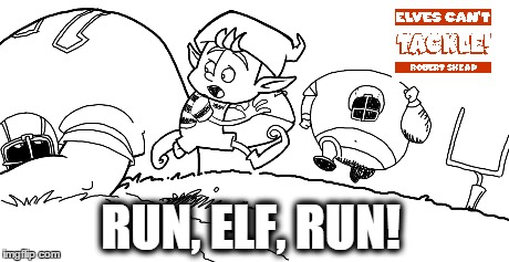 Elves Can't Tackle | RUN, ELF, RUN! | image tagged in christmas,christmas story,elves,football,books,santa clause | made w/ Imgflip meme maker