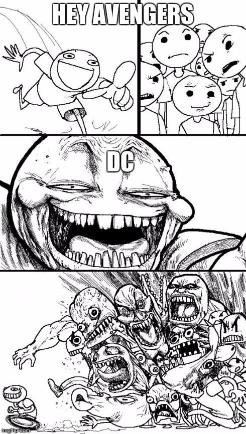 Hey Internet Meme | HEY AVENGERS DC | image tagged in memes,hey internet | made w/ Imgflip meme maker