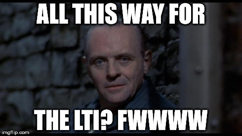 hannibal lecter silence of the lambs | ALL THIS WAY FOR THE LTI? FWWWW | image tagged in hannibal lecter silence of the lambs | made w/ Imgflip meme maker