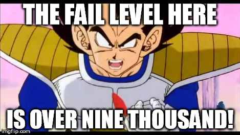 Over Nine Thousand | THE FAIL LEVEL HERE IS OVER NINE THOUSAND! | image tagged in over nine thousand | made w/ Imgflip meme maker