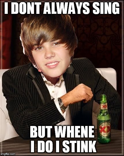 The Most Interesting Justin Bieber | I DONT ALWAYS SING BUT WHENE I DO I STINK | image tagged in memes,the most interesting justin bieber | made w/ Imgflip meme maker