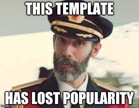 Haven't seen Cap. Obv. on the front page recently. It's a shame, I really like this template. | THIS TEMPLATE HAS LOST POPULARITY | image tagged in captain obvious | made w/ Imgflip meme maker