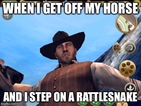 WHEN I GET OFF MY HORSE AND I STEP ON A RATTLESNAKE | image tagged in six guns,fail,oops,ohshit | made w/ Imgflip meme maker