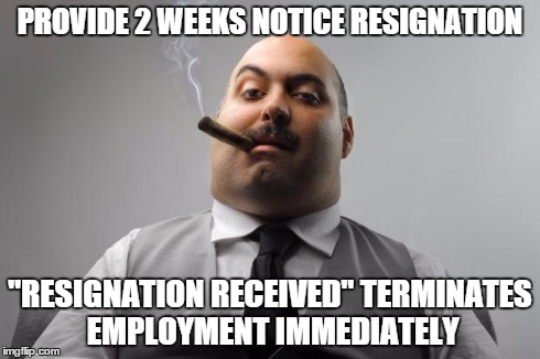 Scumbag Boss Meme | PROVIDE 2 WEEKS NOTICE RESIGNATION "RESIGNATION RECEIVED" TERMINATES EMPLOYMENT IMMEDIATELY | image tagged in memes,scumbag boss | made w/ Imgflip meme maker