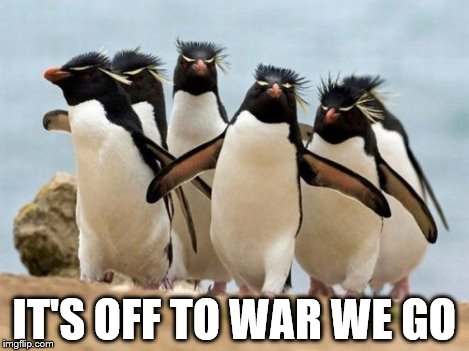IT'S OFF TO WAR WE GO | made w/ Imgflip meme maker