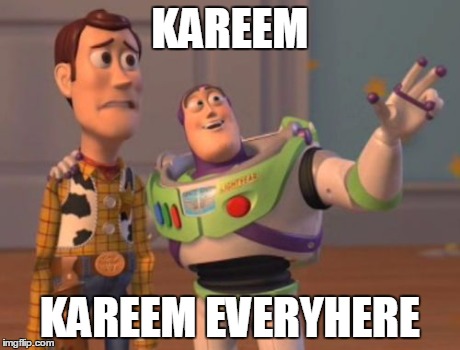 X, X Everywhere | KAREEM KAREEM EVERYHERE | image tagged in memes,x x everywhere | made w/ Imgflip meme maker