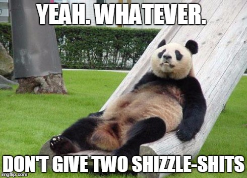 Can't move me, I don't give a shit. | YEAH. WHATEVER. DON'T GIVE TWO SHIZZLE-SHITS | image tagged in can't move me i don't give a shit. | made w/ Imgflip meme maker