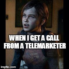 Telemarketing | WHEN I GET A CALL FROM A TELEMARKETER | image tagged in ellie thinking | made w/ Imgflip meme maker