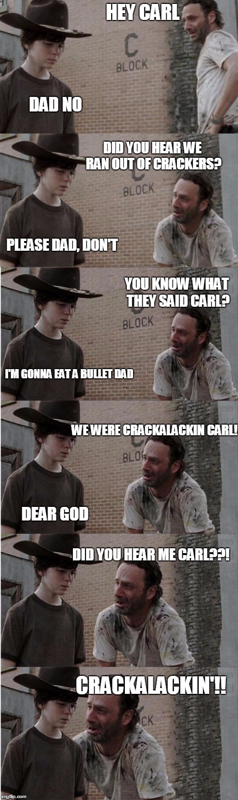 Rick and Carl Longer Meme | HEY CARL DAD NO DID YOU HEAR WE RAN OUT OF CRACKERS? PLEASE DAD, DON'T YOU KNOW WHAT THEY SAID CARL? I'M GONNA EAT A BULLET DAD WE WERE CRAC | image tagged in memes,rick and carl longer | made w/ Imgflip meme maker