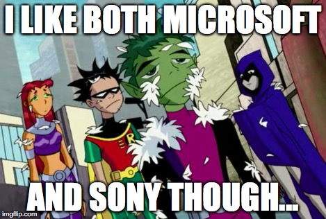 Feathers | I LIKE BOTH MICROSOFT AND SONY THOUGH... | image tagged in feathers | made w/ Imgflip meme maker