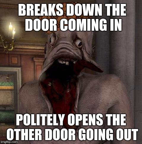 I think it's happened in a let's play once. Ah, logic. | BREAKS DOWN THE DOOR COMING IN POLITELY OPENS THE OTHER DOOR GOING OUT | image tagged in mr face grunt amnesia,scumbag,video games,horror | made w/ Imgflip meme maker