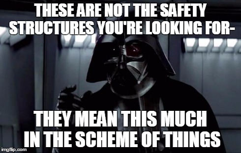 Darth Vader | THESE ARE NOT THE SAFETY STRUCTURES YOU'RE LOOKING FOR- THEY MEAN THIS MUCH IN THE SCHEME OF THINGS | image tagged in darth vader | made w/ Imgflip meme maker