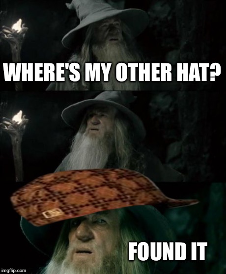 Confused Gandalf Meme | WHERE'S MY OTHER HAT? FOUND IT | image tagged in memes,confused gandalf,scumbag | made w/ Imgflip meme maker