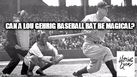 Hitting Glory | CAN A LOU GEHRIG BASEBALL BAT BE MAGICAL? | image tagged in lou gehrig,baseball,bats,yankees,books | made w/ Imgflip meme maker