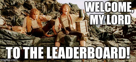 WELCOME, MY LORD TO THE LEADERBOARD! | made w/ Imgflip meme maker