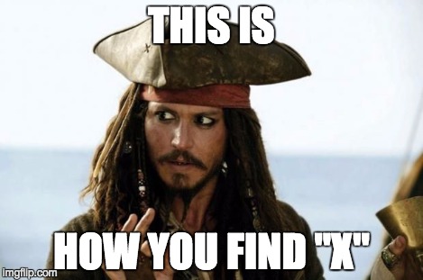 Pirates luv algebra | THIS IS HOW YOU FIND "X" | image tagged in pirates luv algebra | made w/ Imgflip meme maker