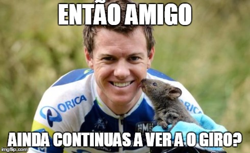 ENTÃO AMIGO AINDA CONTINUAS A VER A O GIRO? | made w/ Imgflip meme maker