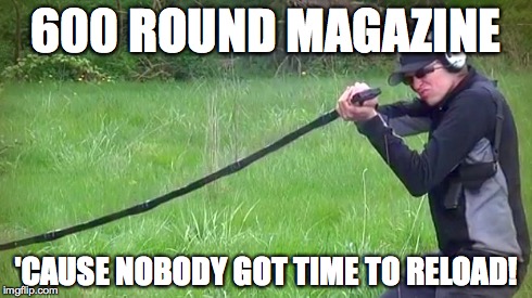 600 ROUND MAGAZINE 'CAUSE NOBODY GOT TIME TO RELOAD! | image tagged in guns,freedom,freedom in murica | made w/ Imgflip meme maker