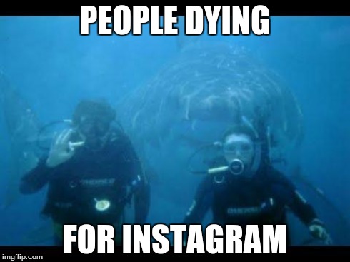 scary shark | PEOPLE DYING FOR INSTAGRAM | image tagged in instagram,shark,memes | made w/ Imgflip meme maker