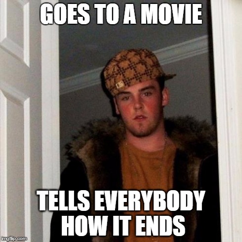 Scumbag Steve | GOES TO A MOVIE TELLS EVERYBODY HOW IT ENDS | image tagged in memes,scumbag steve | made w/ Imgflip meme maker