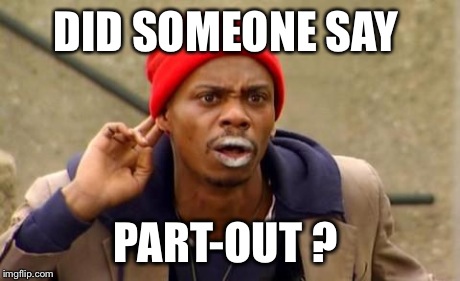 Tyrone Biggums | DID SOMEONE SAY PART-OUT ? | image tagged in tyrone biggums | made w/ Imgflip meme maker