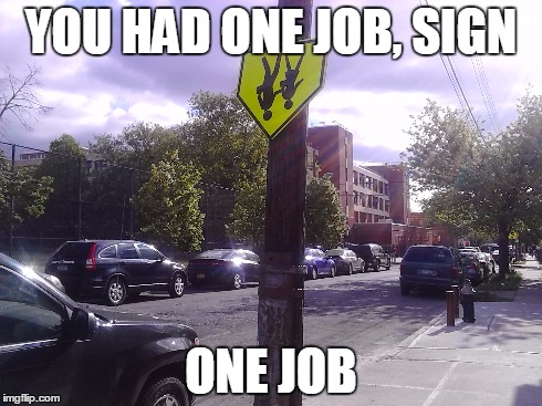 YOU HAD ONE JOB!! | YOU HAD ONE JOB, SIGN ONE JOB | image tagged in you had one job | made w/ Imgflip meme maker