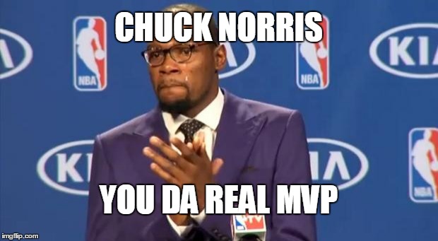 You The Real MVP Meme | CHUCK NORRIS YOU DA REAL MVP | image tagged in memes,you the real mvp | made w/ Imgflip meme maker