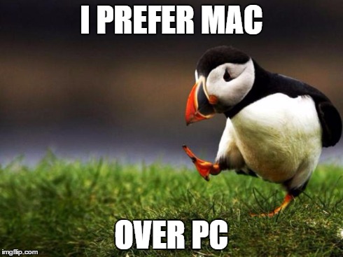 Unpopular Opinion Puffin | I PREFER MAC OVER PC | image tagged in memes,unpopular opinion puffin | made w/ Imgflip meme maker