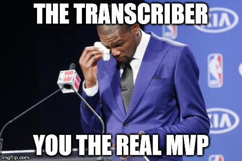 You The Real MVP 2 Meme | THE TRANSCRIBER YOU THE REAL MVP | image tagged in memes,you the real mvp 2,AdviceAnimals | made w/ Imgflip meme maker