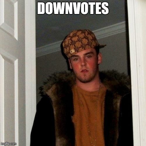 Scumbag Steve Meme | DOWNVOTES | image tagged in memes,scumbag steve | made w/ Imgflip meme maker