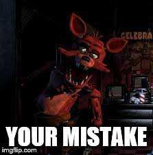 YOUR MISTAKE | made w/ Imgflip meme maker