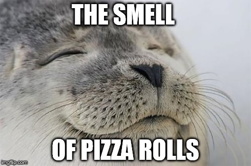 Satisfied Seal Meme | THE SMELL OF PIZZA ROLLS | image tagged in memes,satisfied seal | made w/ Imgflip meme maker