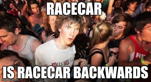 Sudden Clarity Clarence | RACECAR IS RACECAR BACKWARDS | image tagged in memes,sudden clarity clarence | made w/ Imgflip meme maker