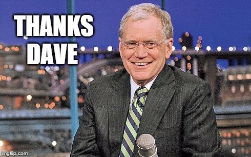 Thanks Dave | THANKS DAVE | image tagged in thanks dave,david letterman | made w/ Imgflip meme maker