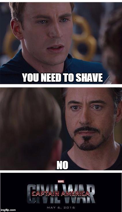 Marvel Civil War 1 | YOU NEED TO SHAVE NO | image tagged in marvel civil war | made w/ Imgflip meme maker