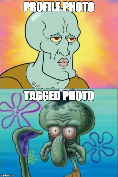 Facebook | PROFILE PHOTO TAGGED PHOTO | image tagged in memes,squidward | made w/ Imgflip meme maker
