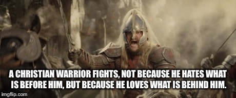 A CHRISTIAN WARRIOR FIGHTS, NOT BECAUSE HE HATES WHAT IS BEFORE HIM, BUT BECAUSE HE LOVES WHAT IS BEHIND HIM. | image tagged in medieval,christian,warrior,knight,martial art | made w/ Imgflip meme maker