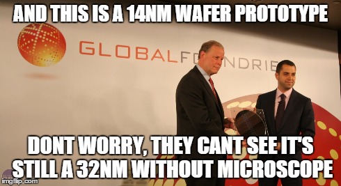 AND THIS IS A 14NM WAFER PROTOTYPE DONT WORRY, THEY CANT SEE IT'S STILL A 32NM WITHOUT MICROSCOPE | made w/ Imgflip meme maker